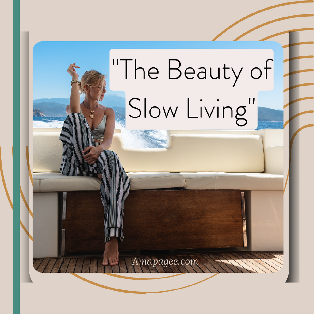 Embracing the Beauty of Slow Living with Amapagee